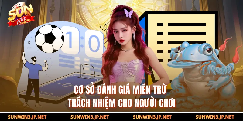 Cơ sở đánh giá miễn trừ trách nhiệm cho người chơi