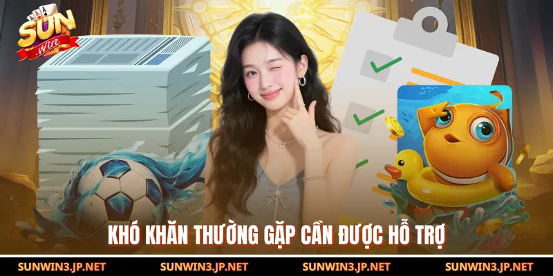 Khó khăn thường gặp cần được hỗ trợ