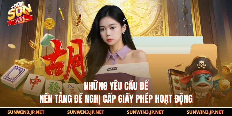 Những yêu cầu để nền tảng đề nghị cấp giấy phép hoạt động